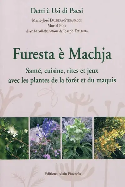 Furesta è machja : santé, cuisine, rites et jeux avec les plantes de la forêt du maquis : matériaux et analyses extraits de la banque de données langue corse