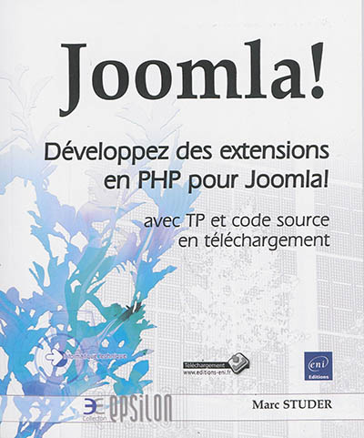 Joomla ! : développez des extensions en PHP pour Joomla ! : avec TP et code source en téléchargement