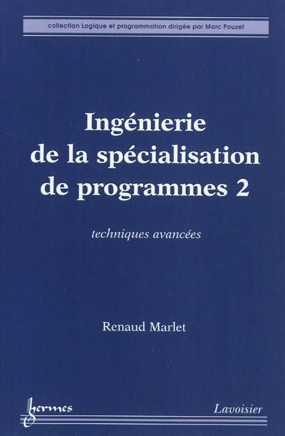 Ingénierie de la spécialisation de programmes. Vol. 2. Techniques avancées