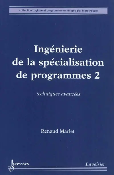 Ingénierie de la spécialisation de programmes. Vol. 2. Techniques avancées