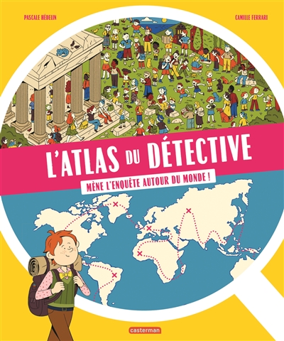 L'atlas du détective : mène l'enquête autour du monde !