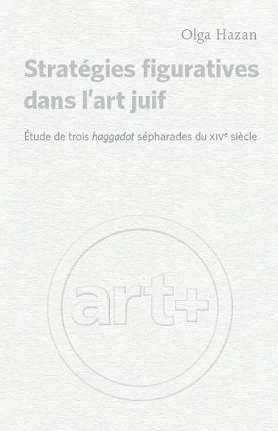 Stratégies figuratives dans l'art juif : étude de trois haggadot sépharades du XIVe siècle