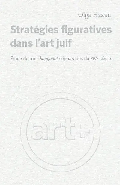 Stratégies figuratives dans l'art juif : étude de trois haggadot sépharades du XIVe siècle