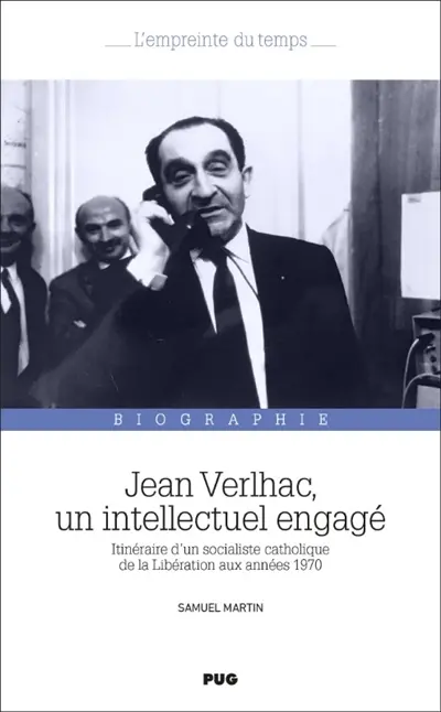 Jean Verlhac, un intellectuel engagé : itinéraire d'un socialiste catholique de la Libération aux années 1970