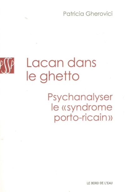 Lacan dans le ghetto : psychanalyser le syndrome portoricain