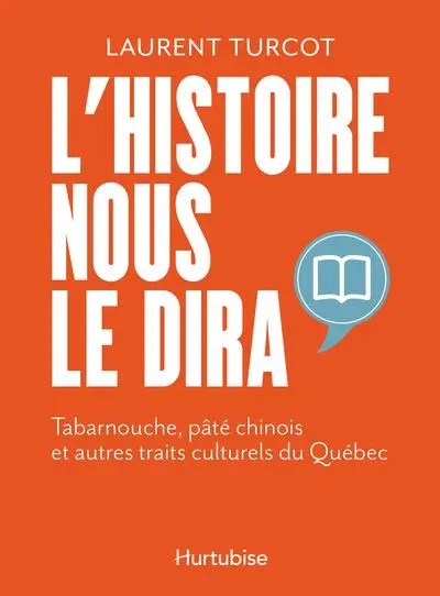L'histoire nous le dira : tabarnouche, pâté chinois et autres traits culturels du Québec