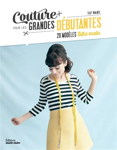 Couture pour les grandes débutantes : 20 modèles faits main