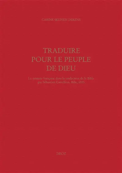 Traduire pour le peuple de Dieu : la syntaxe française dans la traduction de la Bible par Sébastien Castellion, Bâle, 1555