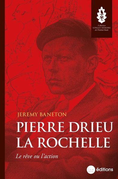 Pierre Drieu la Rochelle : le rêve ou l'action