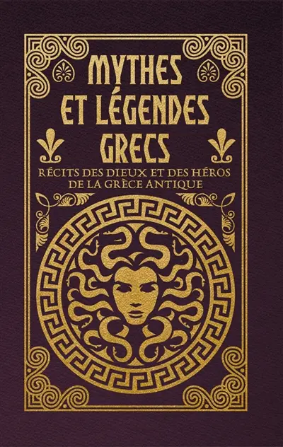 Mythes et légendes grecs : récits des dieux et des héros de la Grèce antique