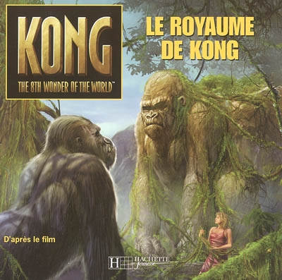 Le royaume de Kong : d'après le scénario du film de Fran Walsh, Philippa Boyens, Peter Jackson