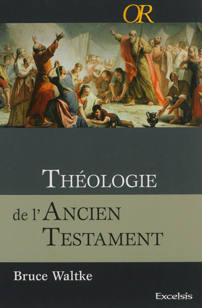 Théologie de l'Ancien Testament : une approche exégétique, canonique et thématique