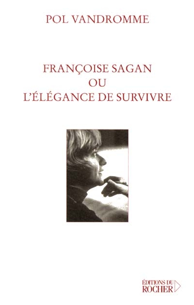 Françoise Sagan ou L'élégance de survivre