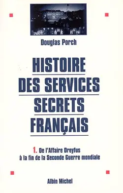 Histoire des services secrets français. Vol. 1. De l'affaire Dreyfus à la fin de la Seconde Guerre mondiale