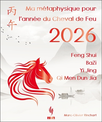 Ma métaphysique pour l'année du Cheval de Feu 2026 : Feng Shui, BaZi, Yi Jing, Qi Men Dun Jia