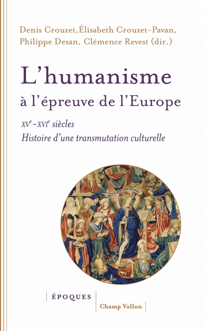L'humanisme à l'épreuve de l'Europe : XVe-XVIe siècles : histoire d'une transmutation culturelle