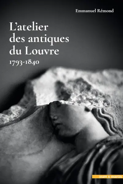 L'atelier des antiques du Louvre 1793-1840