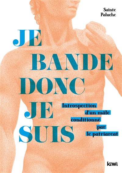Je bande donc je suis : introspection d'un mâle conditionné par le patriarcat