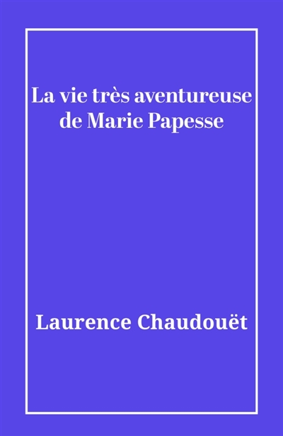 La vie très aventureuse de...