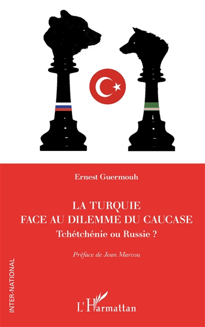 La Turquie face au dilemme du Caucase : Tchétchénie ou Russie ?