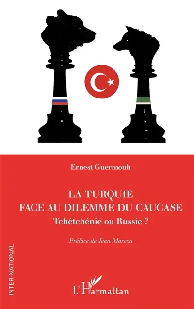 La Turquie face au dilemme du Caucase : Tchétchénie ou Russie ?