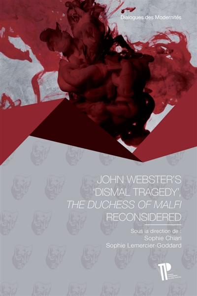 John Webster's dismal tragedy : The duchess of Malfi reconsidered
