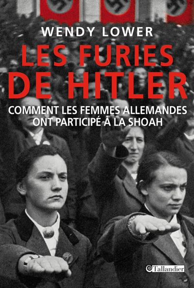 Les furies de Hitler : comment les femmes allemandes ont participé à la Shoah