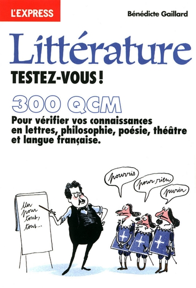 Littérature, testez-vous ! : 300 QCM pour vérifier vos connaissances en lettres, philosophie, poésie, théâtre et langue française