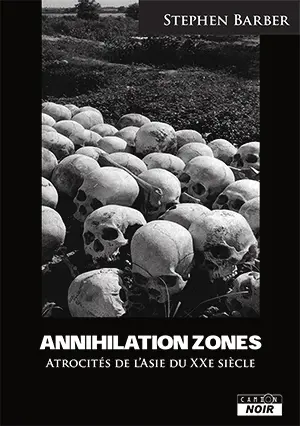 Annihilation zones : atrocités de l'Asie du XXe siècle