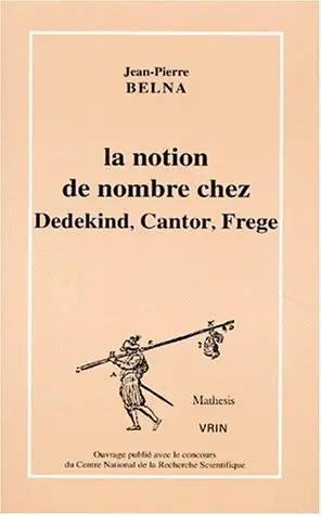 La notion de nombre chez Dedekind, Cantor, Frege : théories, conceptions et philosophie