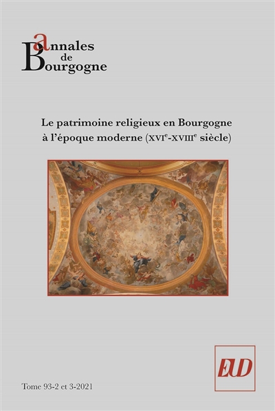 Annales de Bourgogne, n° 93-2-3. Le patrimoine religieux en Bourgogne à l'époque moderne (XVIe-XVIIIe siècle)