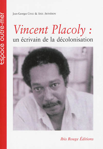 Vincent Placoly : un écrivain de la décolonisation