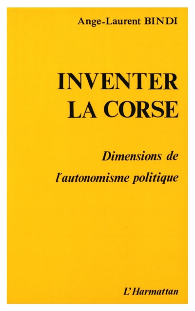 Inventer la Corse : dimensions de l'autonomisme politique