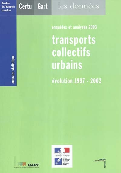 Annuaire statistique Transports collectifs urbains : évolution 1997-2002, enquêtes et analyses 2003 : annuaires statistique, les données