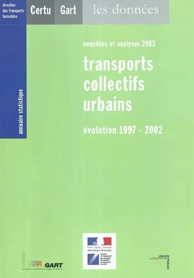 Annuaire statistique Transports collectifs urbains : évolution 1997-2002, enquêtes et analyses 2003 : annuaires statistique, les données