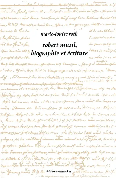 Robert Musil, les oeuvres pré-posthumes. Vol. 1. Biographie et écriture