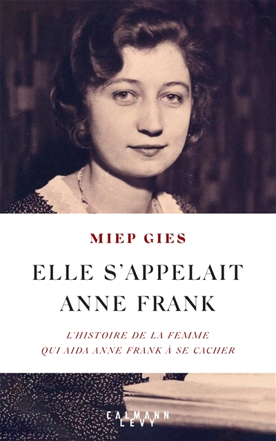 Elle s'appelait Anne Frank : l'histoire de la femme qui aida Anne Frank à se cacher