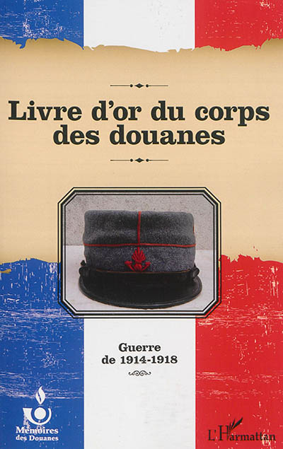 Livre d'or du corps des douanes : guerre de 1914-1918