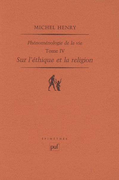 Phénoménologie de la vie. Vol. 4. Sur l'éthique et la religion