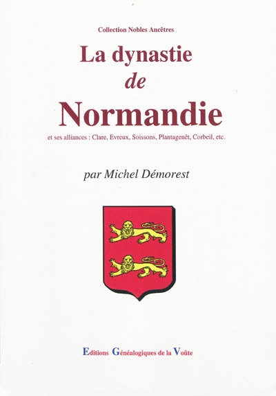 La dynastie de Normandie et ses alliances : Clare, Evreux, Soissons, Plantagenêt, Corbeil, etc.