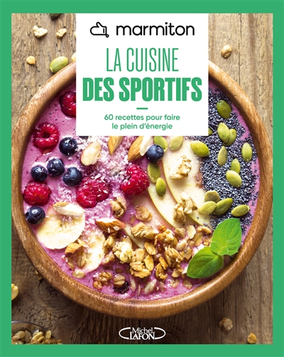 Marmiton : la cuisine des sportifs : 60 recettes pour faire le plein d'énergie