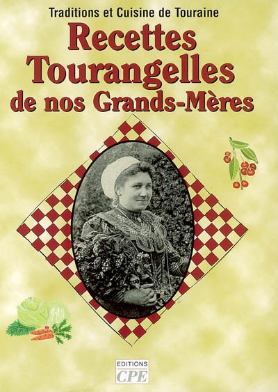 Recettes tourangelles de nos grands-mères : traditions et cuisine de Touraine