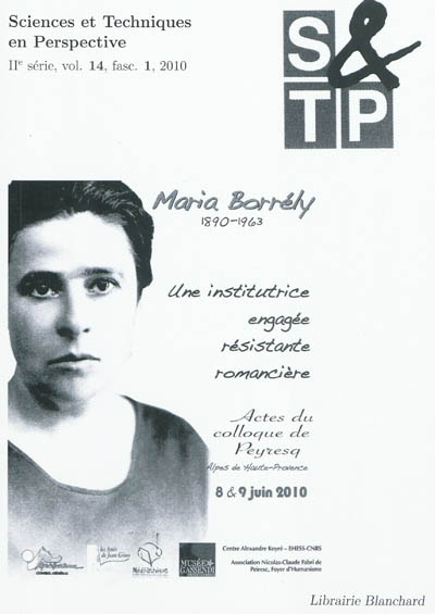 Sciences et techniques en perspective, deuxième série, n° 14-1. Maria Borrély (1890-1963) : une institutrice engagée, résistante, romancière : actes du colloque de Peyresq, Alpes-de-Haute-Provence, 8 & 9 juin 2010