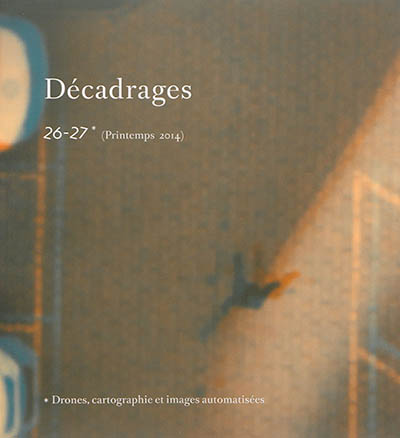 Décadrages, n° 26-27. Drones, cartographie et images automatisées