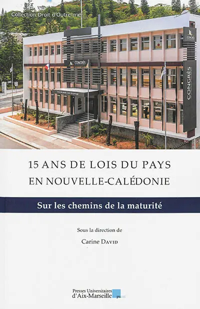 15 ans de lois du pays en Nouvelle-Calédonie : sur les chemins de la maturité