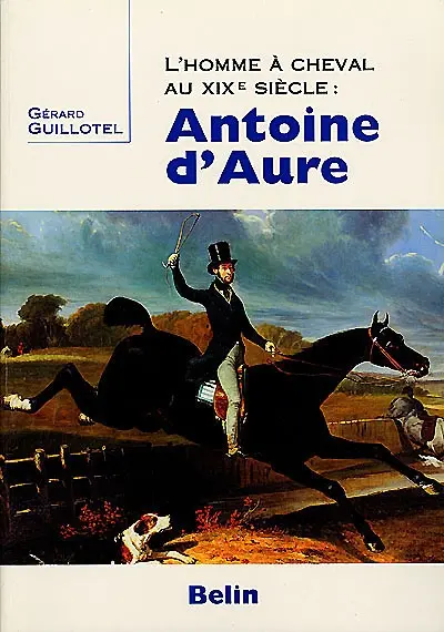 Antoine d'Aure : l'homme à cheval au XIXe siècle
