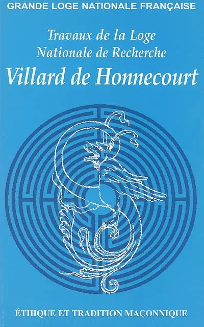 Travaux de la Loge nationale de recherches Villard de Honnecourt, n° 61. Ethique et tradition maçonnique
