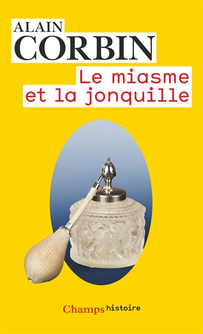 Le miasme et la jonquille : l'odorat et l'imaginaire social, XVIIIe-XIXe siècles