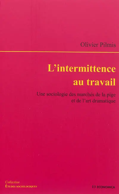 L'intermittence au travail : une sociologie des marchés de la pige et de l'art dramatique