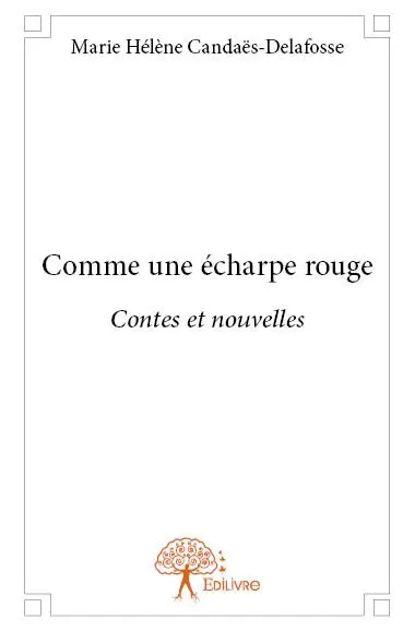 Comme une écharpe rouge : Contes et nouvelles